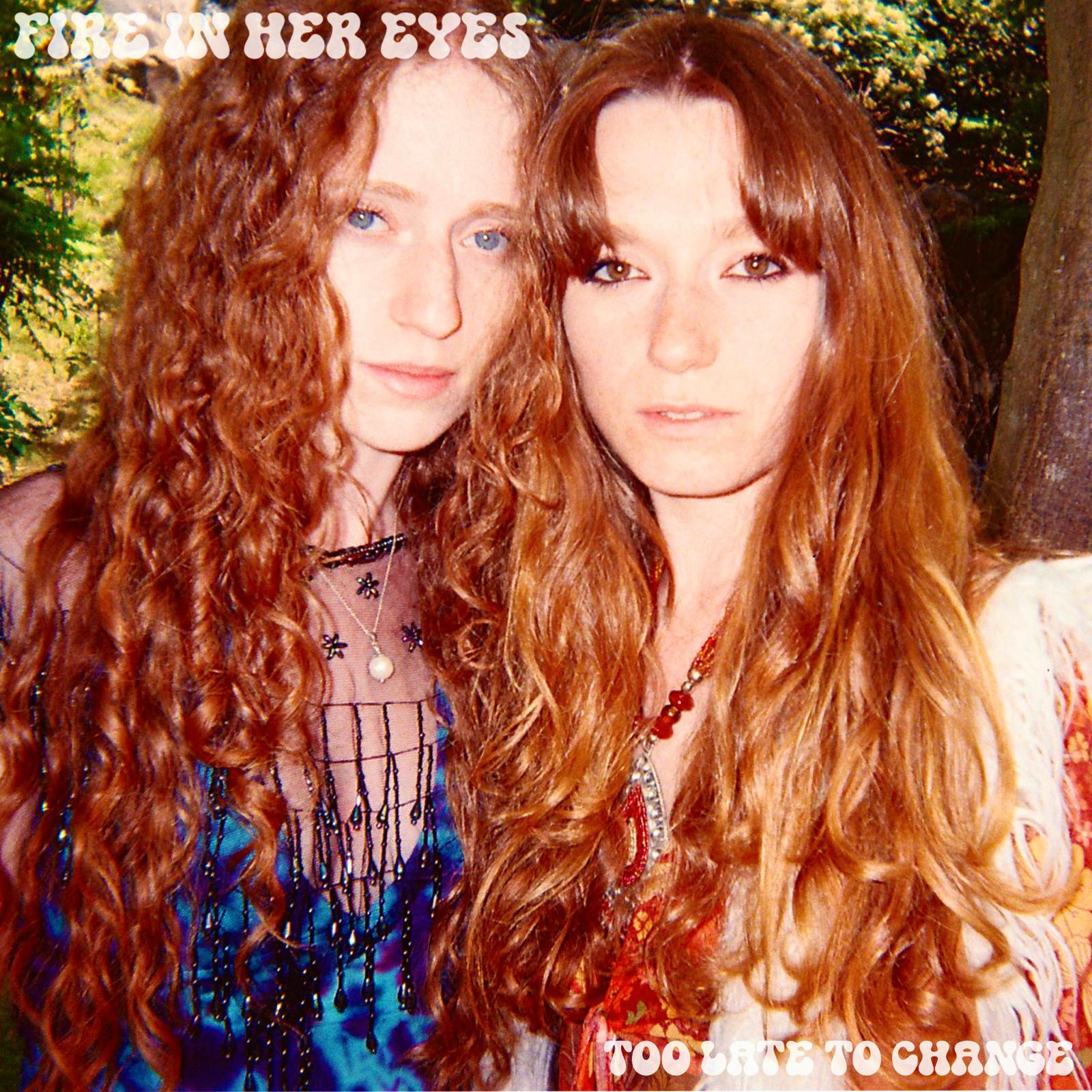 Fire In Her Eyes Chat “Too Late to Change,” Upcoming Debut Album, and More